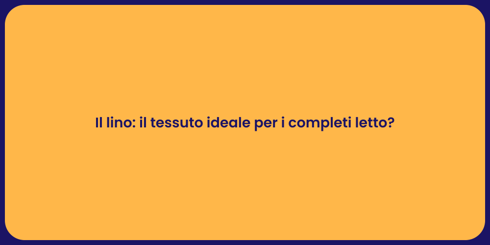 Il lino: il tessuto ideale per i completi letto?