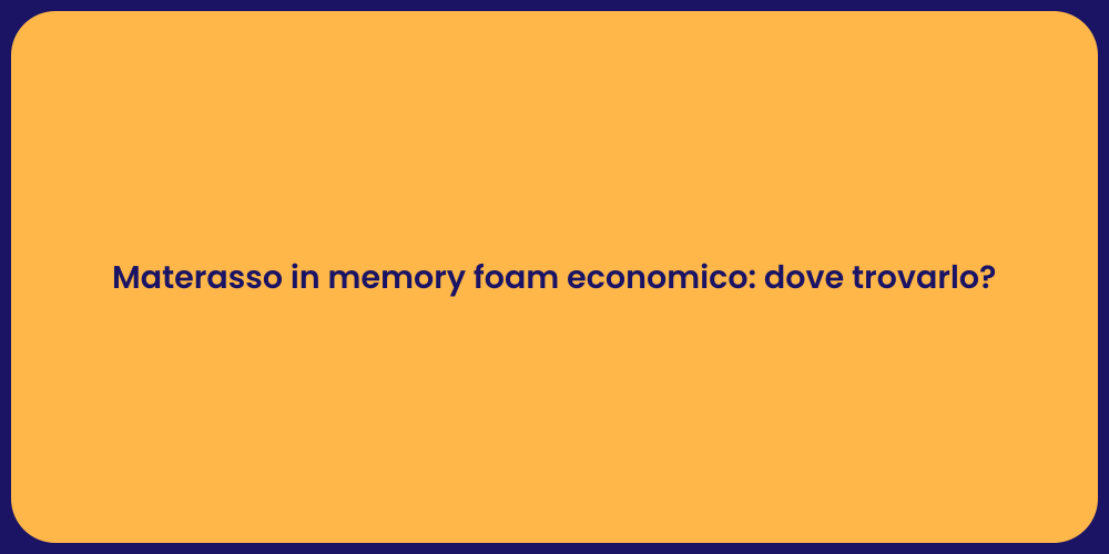 Materasso in memory foam economico: dove trovarlo?