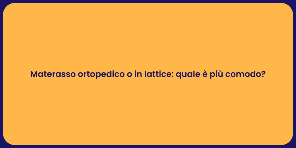 Materasso ortopedico o in lattice: quale è più comodo?