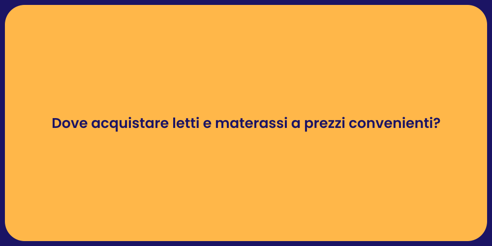 Dove acquistare letti e materassi a prezzi convenienti?