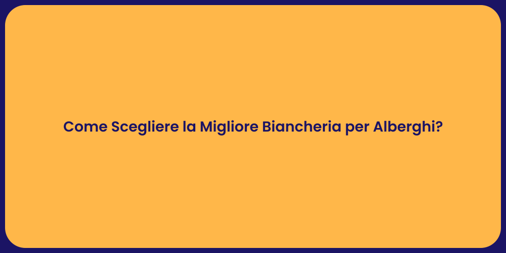 Come Scegliere la Migliore Biancheria per Alberghi?