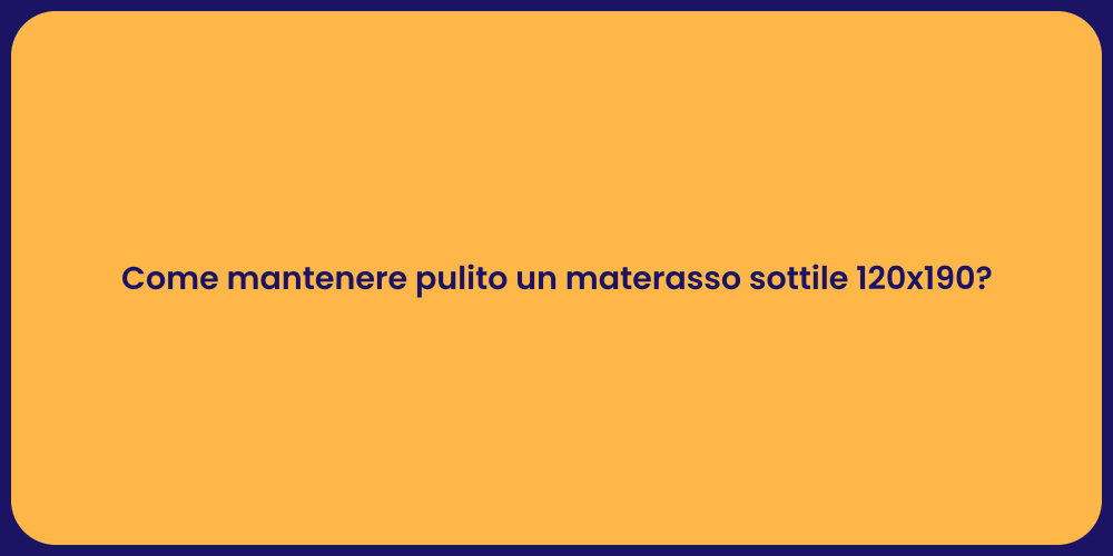 Come mantenere pulito un materasso sottile 120x190?