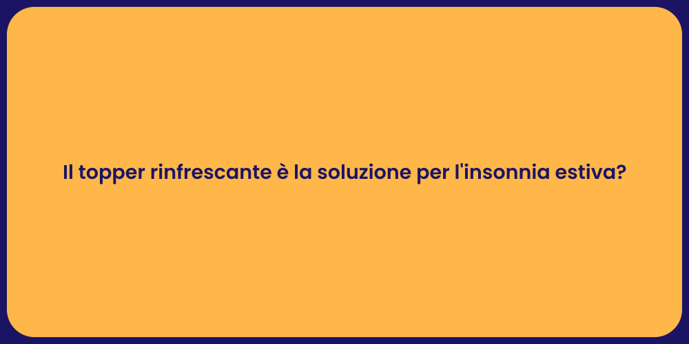 Il topper rinfrescante è la soluzione per l'insonnia estiva?