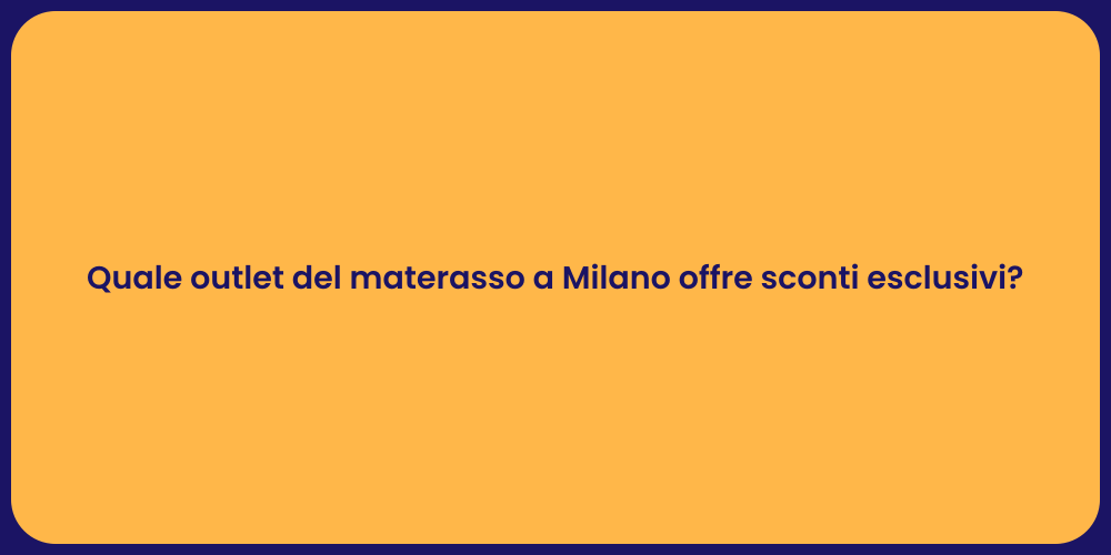 Quale outlet del materasso a Milano offre sconti esclusivi?