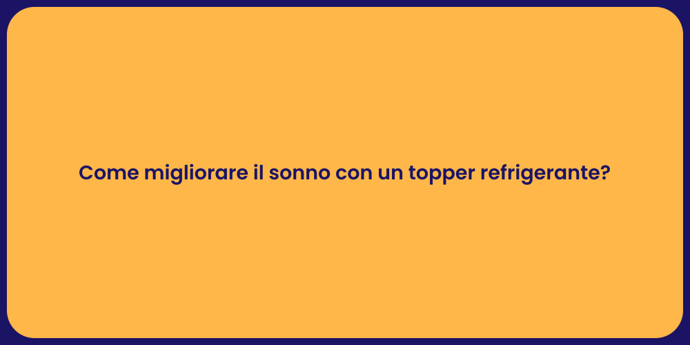 Come migliorare il sonno con un topper refrigerante?