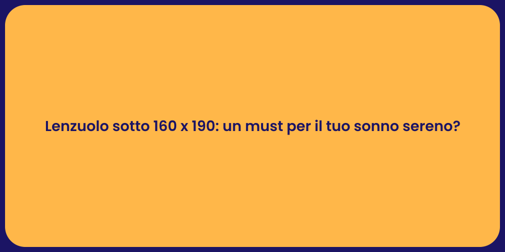 Lenzuolo sotto 160 x 190: un must per il tuo sonno sereno?