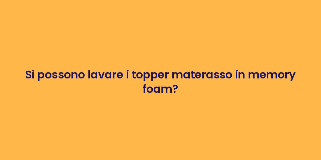 Si possono lavare i topper materasso in memory foam?