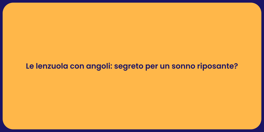 Le lenzuola con angoli: segreto per un sonno riposante?