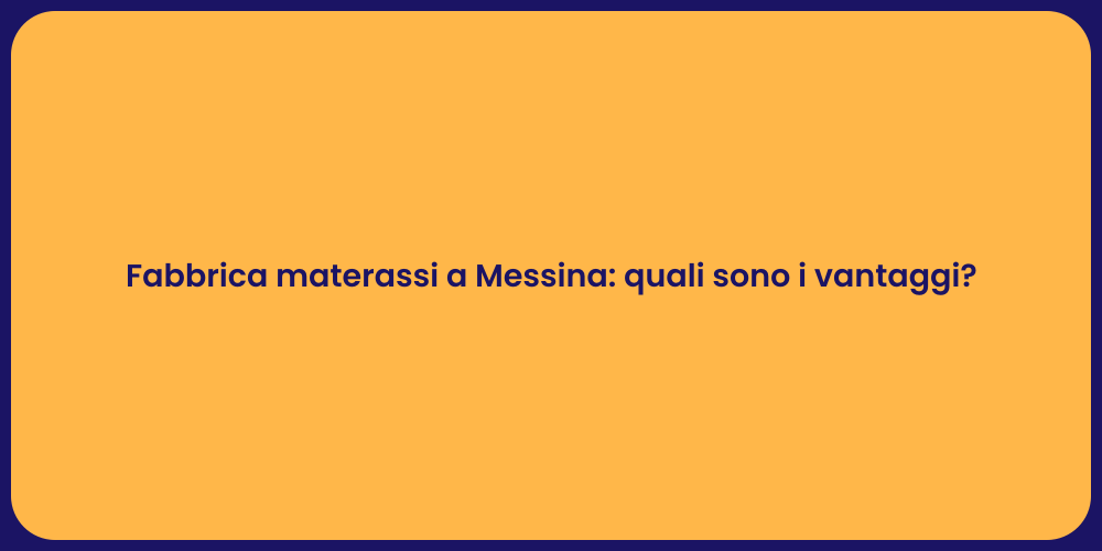 Fabbrica materassi a Messina: quali sono i vantaggi?