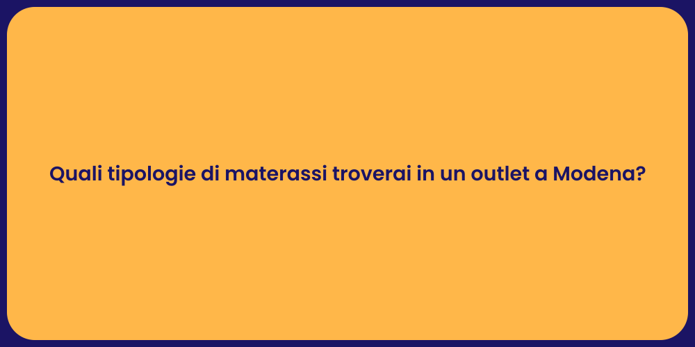 Quali tipologie di materassi troverai in un outlet a Modena?