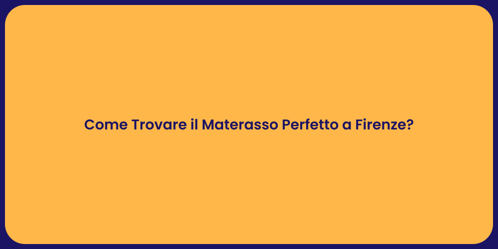 Come Trovare il Materasso Perfetto a Firenze?
