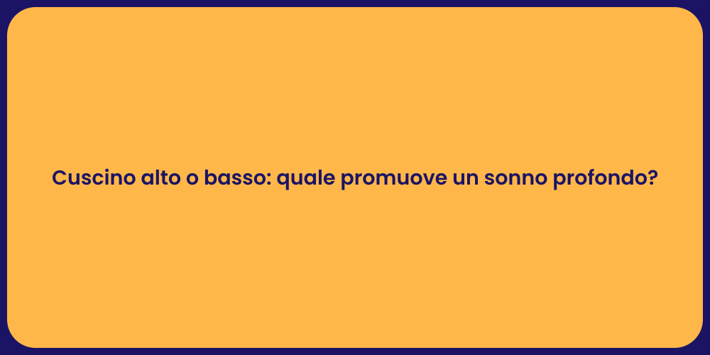 Cuscino alto o basso: quale promuove un sonno profondo?