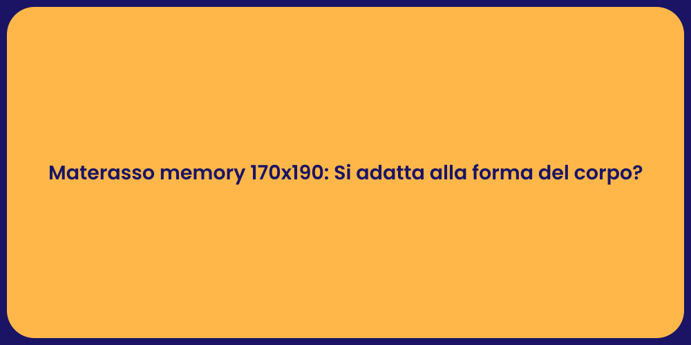 Materasso memory 170x190: Si adatta alla forma del corpo?