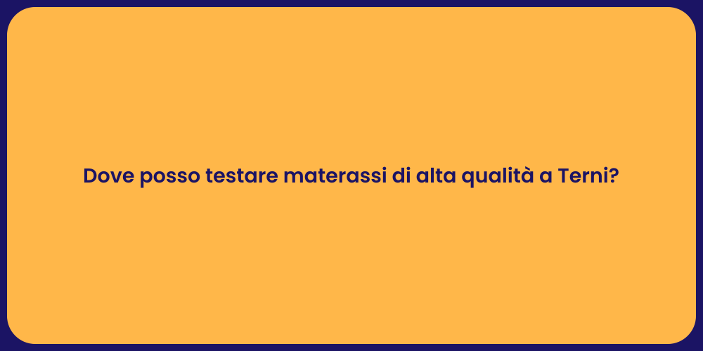Materassi di Qualità: Dove Provarli a Terni