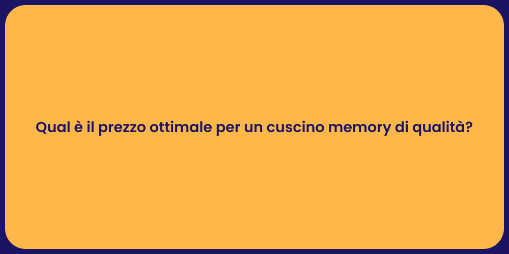 Qual è il prezzo ottimale per un cuscino memory di qualità?
