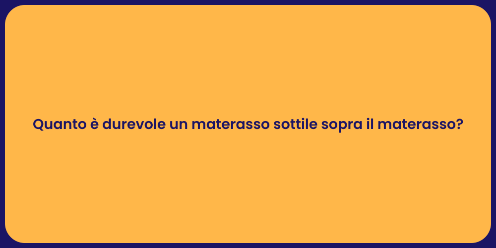 Quanto è durevole un materasso sottile sopra il materasso?