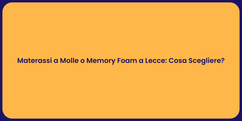 Materassi a Molle o Memory Foam a Lecce: Cosa Scegliere?