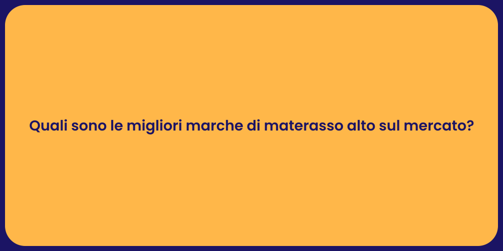 Quali sono le migliori marche di materasso alto sul mercato?