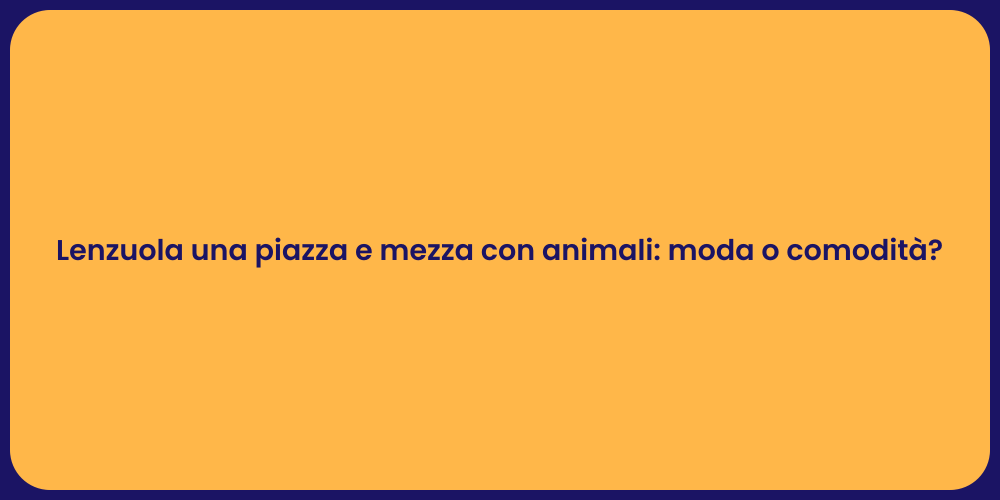 Lenzuola una piazza e mezza con animali: moda o comodità?
