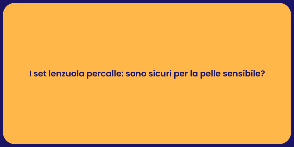 I set lenzuola percalle: sono sicuri per la pelle sensibile?