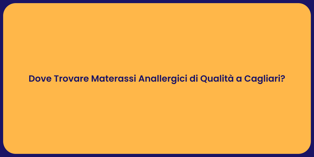 Dove Trovare Materassi Anallergici di Qualità a Cagliari?
