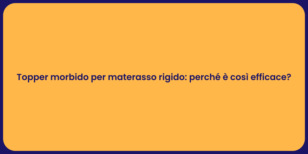 Topper morbido per materasso rigido: perché è così efficace?