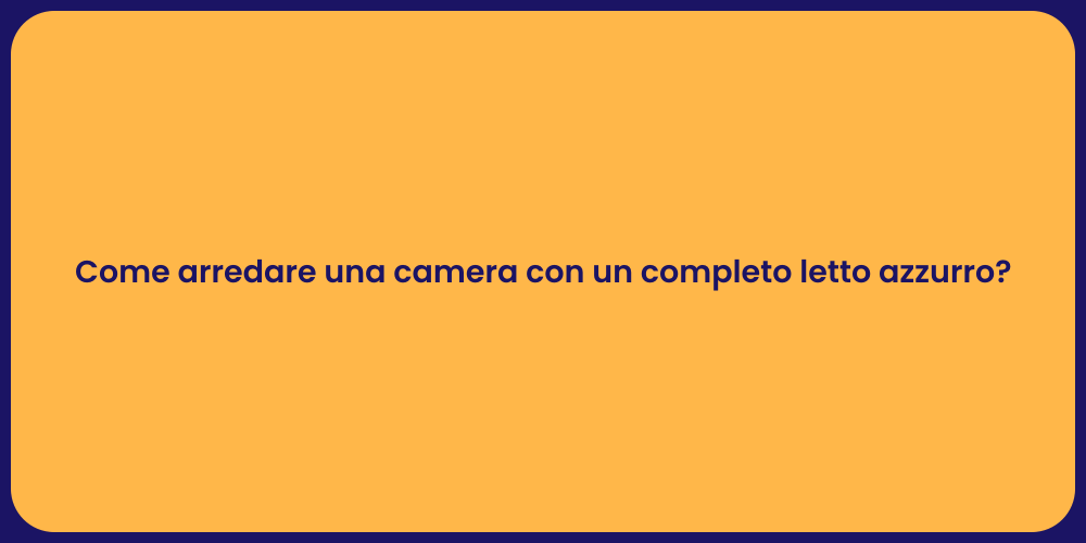 Come arredare una camera con un completo letto azzurro?