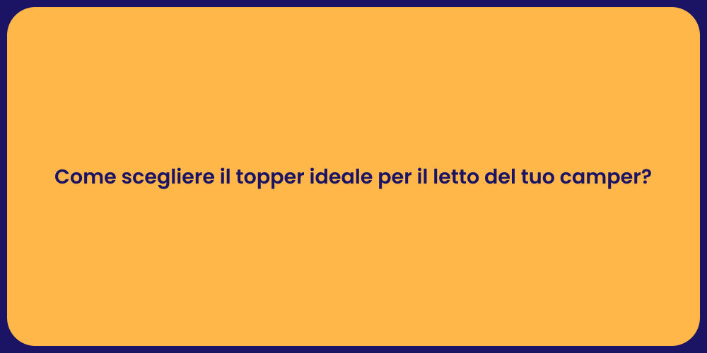 Come scegliere il topper ideale per il letto del tuo camper?