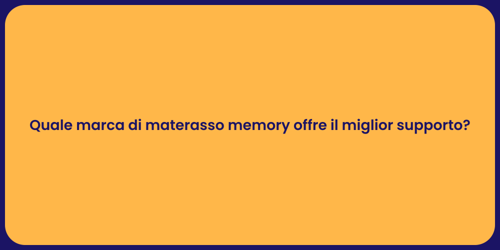 Quale marca di materasso memory offre il miglior supporto?