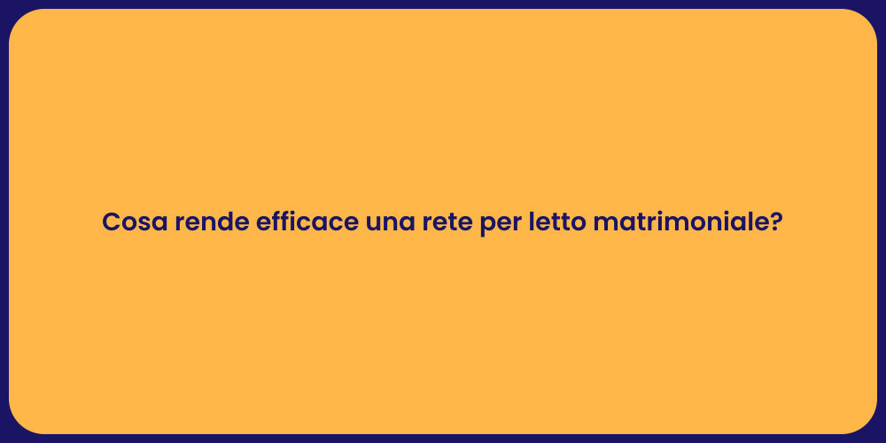 Cosa rende efficace una rete per letto matrimoniale?