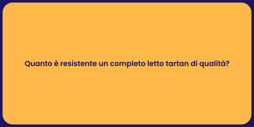 Quanto è resistente un completo letto tartan di qualità?