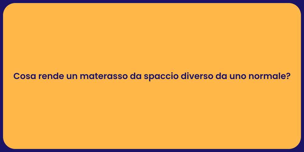 Cosa rende un materasso da spaccio diverso da uno normale?