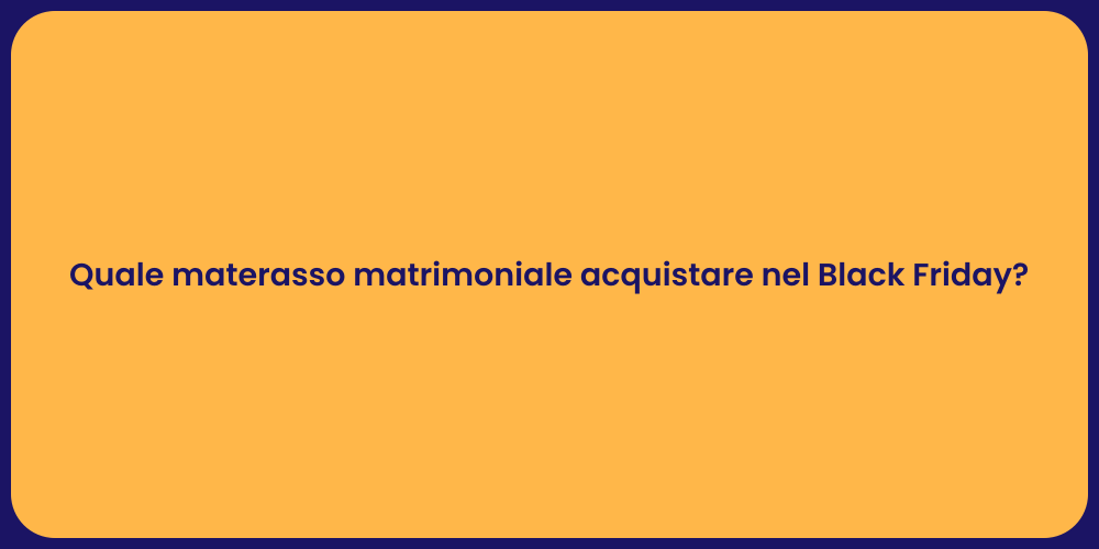 Quale materasso matrimoniale acquistare nel Black Friday?