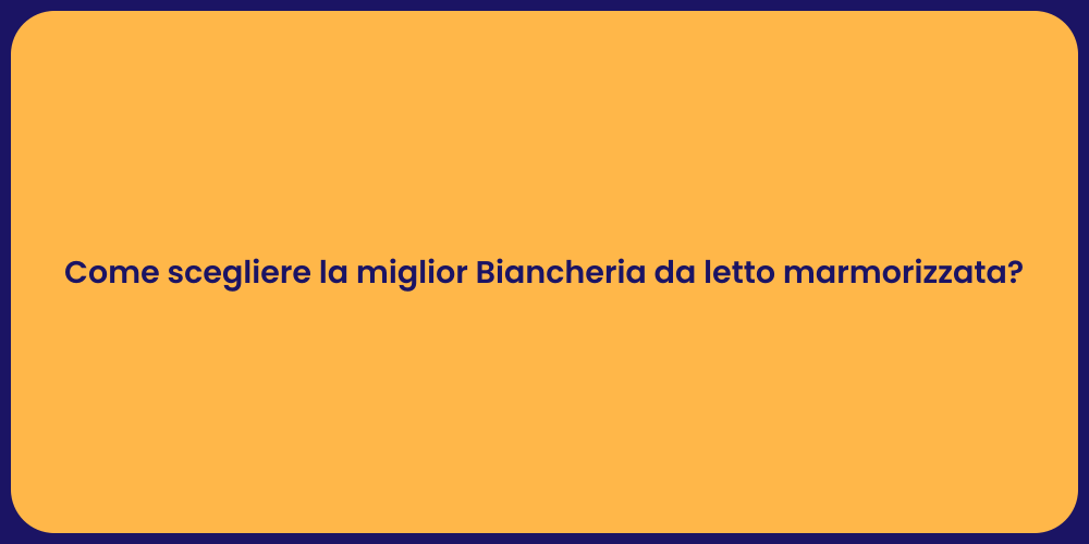 Come scegliere la miglior Biancheria da letto marmorizzata?