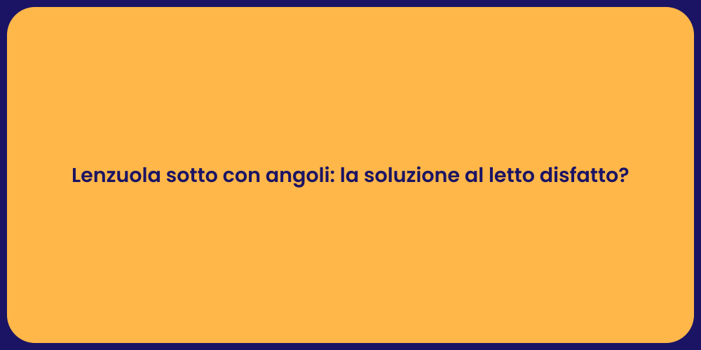 Lenzuola sotto con angoli: la soluzione al letto disfatto?