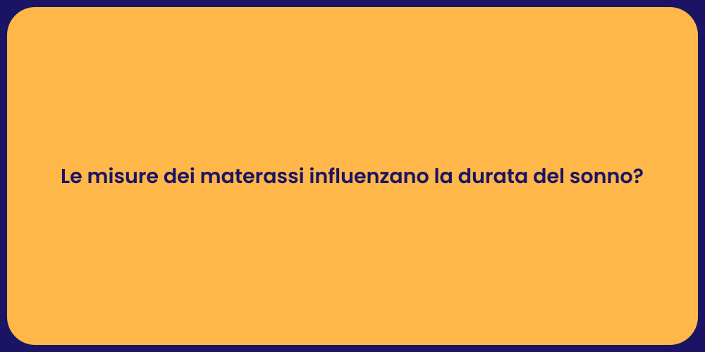 Le misure dei materassi influenzano la durata del sonno?