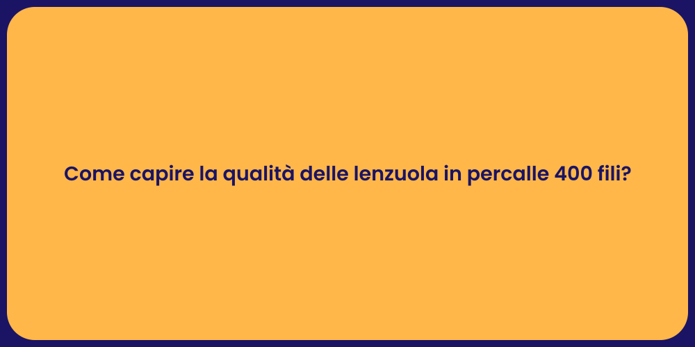 Come capire la qualità delle lenzuola in percalle 400 fili?