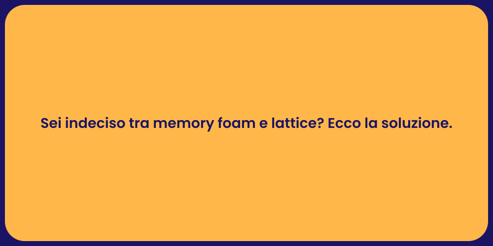 Sei indeciso tra memory foam e lattice? Ecco la soluzione.