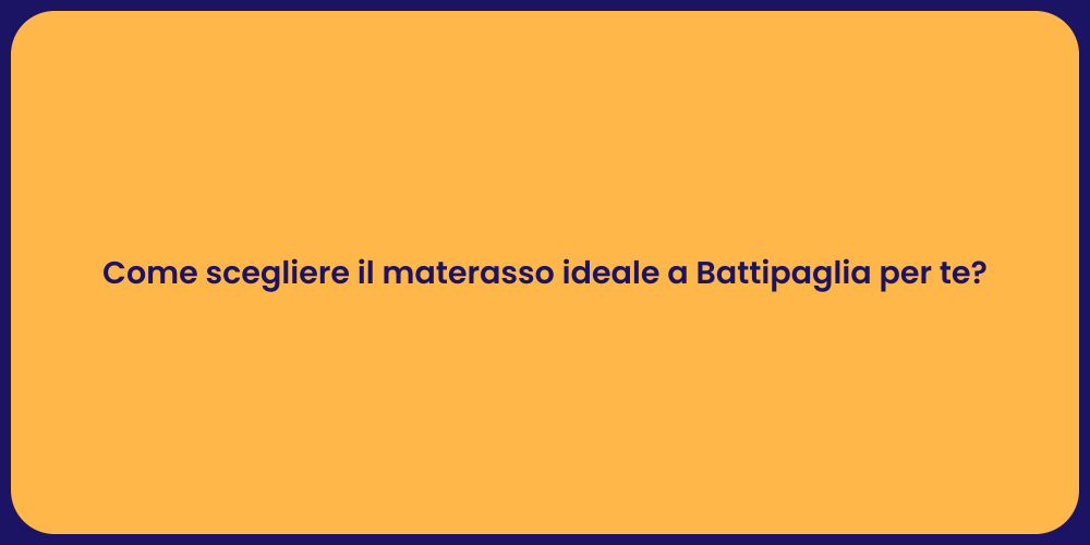 Come scegliere il materasso ideale a Battipaglia per te?