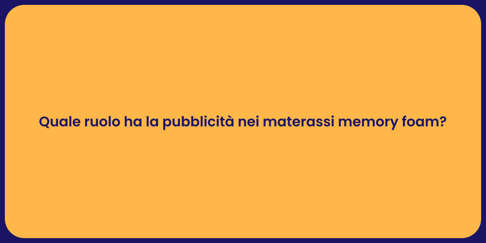 Quale ruolo ha la pubblicità nei materassi memory foam?