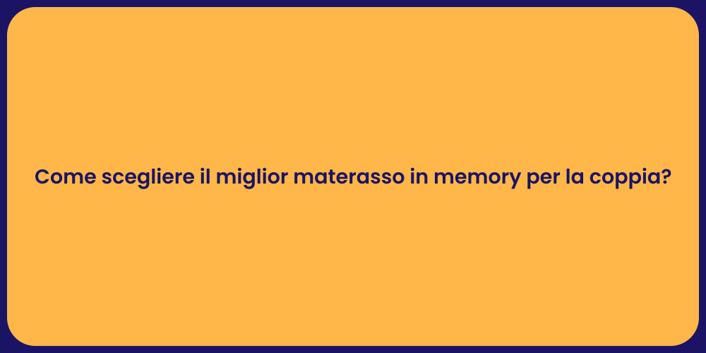 Come scegliere il miglior materasso in memory per la coppia?