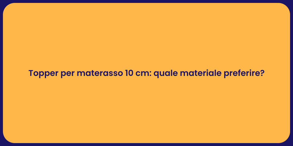 Topper per materasso 10 cm: quale materiale preferire?