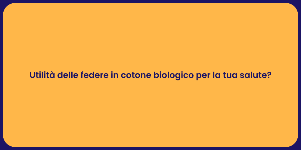 Utilità delle federe in cotone biologico per la tua salute?