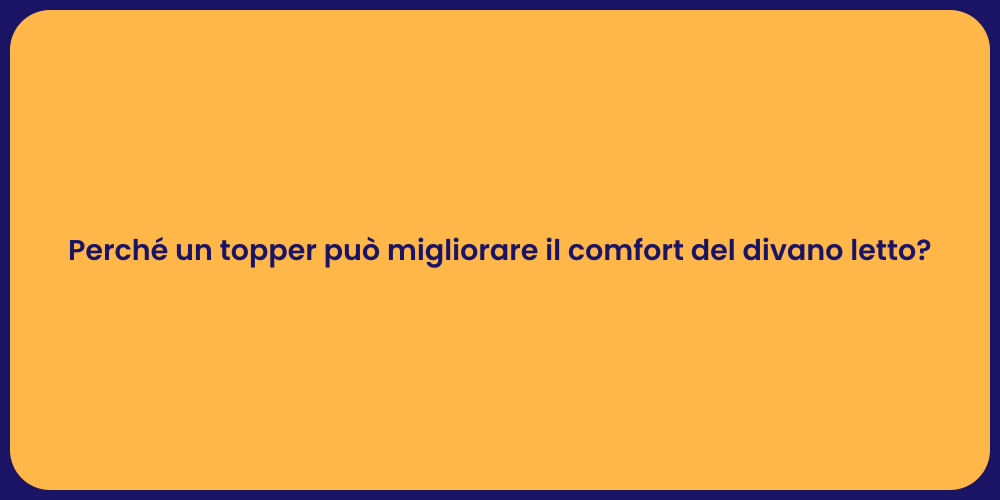 Perché un topper può migliorare il comfort del divano letto?
