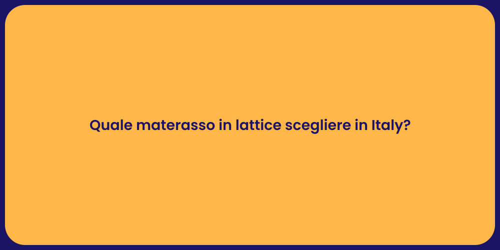 Quale materasso in lattice scegliere in Italy?