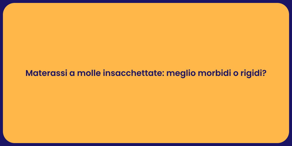 Materassi a molle insacchettate: meglio morbidi o rigidi?