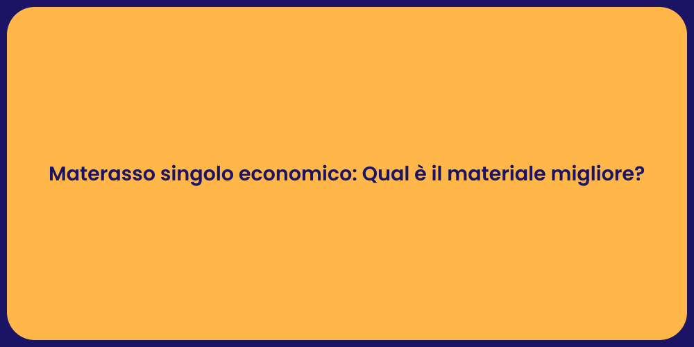 Materasso singolo economico: Qual è il materiale migliore?