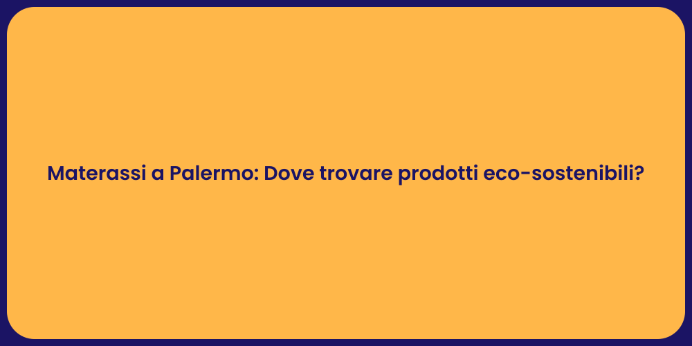 Materassi a Palermo: Dove trovare prodotti eco-sostenibili?