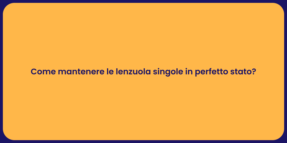 Cura e Manutenzione delle Lenzuola Singole