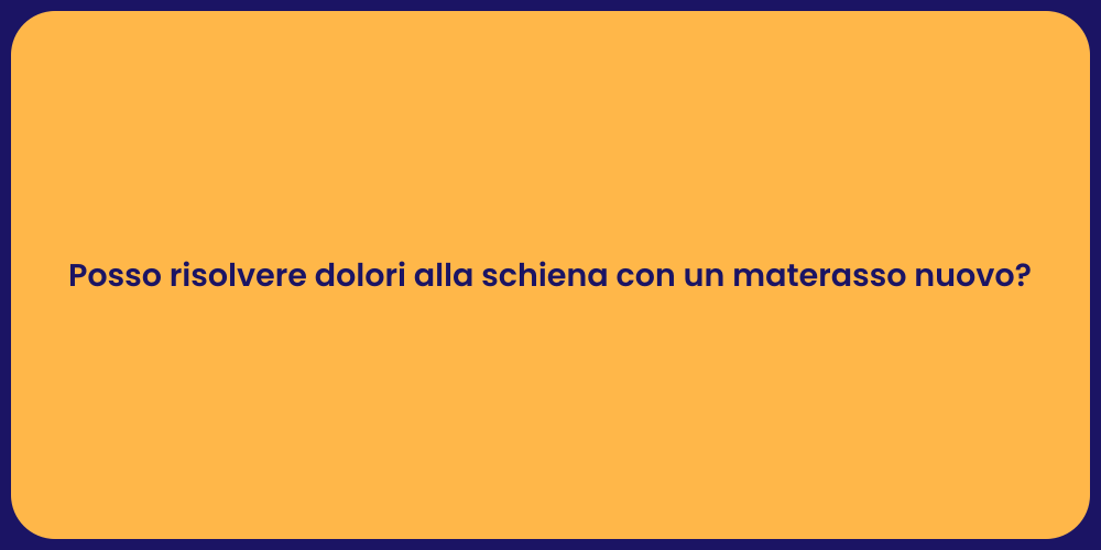 Posso risolvere dolori alla schiena con un materasso nuovo?